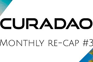 CuraDAO monthly community re-cap #3