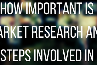 How important is Market Research?