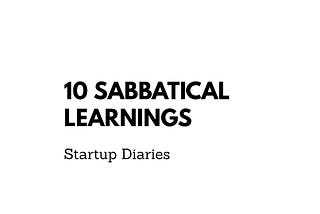 10 things I learned from my short sabbatical