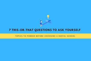 7 this-or-that questions to ask yourself when choosing a dental school