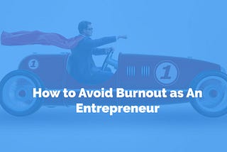 How to Avoid Burnout as An Entrepreneur