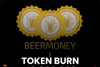 BeerMoney Community Announcement 🍺
Token Burn Update 🔥 🔥 🔥 🔥