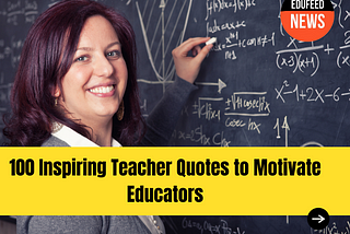 100 Inspiring Teacher Quotes to Motivate Educators