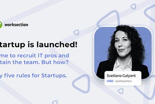 Startup is launched. Time to recruit IT pros and retain the team. But how? My five rules.