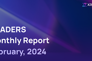 XRADERS Monthly Report | February 2024