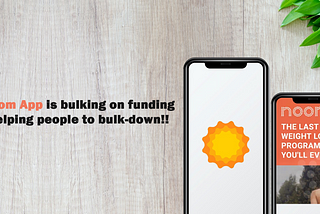 How Noom App is bulking up on funding while helping people to bulk-down?!!