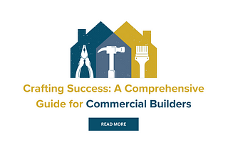 Crafting Success: A Comprehensive Guide for Commercial Builders