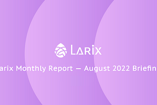 Larix Monthly Report — August