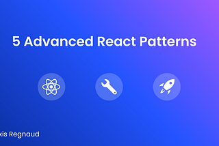 5 Advanced React Patterns