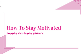 How To Stay Motivated