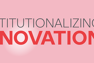 Institutionalizing the pursuit of innovation