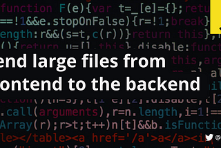 Send large files from frontend to the backend