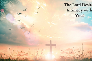 7 Reasons Intimacy with God is Important