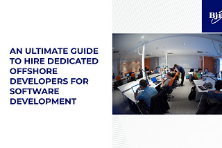 An Ultimate Guide to Hire Dedicated Offshore Developers for Software Development
