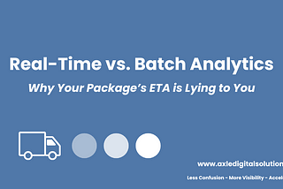 Real-Time vs. Batch Analytics: Why Your Package’s ETA is Lying to You