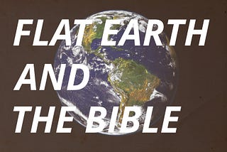 A Conversation About the Bible and Flat Earth