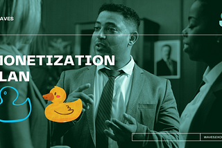 WAVES MONETIZATION PLAN FOR WAVES DUCKS