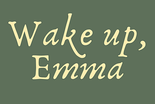 Wake up, Emma!