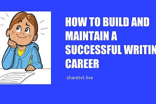 How to Build and Maintain a Successful Writing Career in 2023