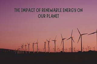 The Impact of Renewable Energy on Our Planet