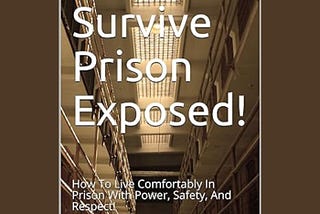 How To Survive Prison: Navigating Incarceration with Power, Safety, and Respect