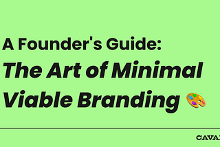 A Founder’s Guide: Minimal Viable Brand — Your Brand pre-PMF