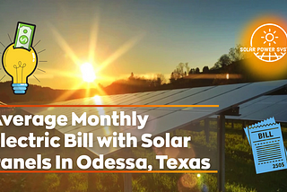 Average Monthly Electric Bill with Solar Panels In Odessa, Texas