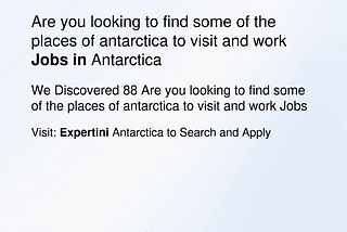 Are you looking to find some of the places of Antarctica to visit and work?