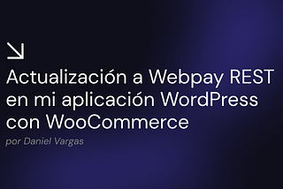 Actualización a Webpay REST en mi aplicación WordPress con WooCommerce