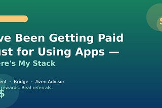 I’ve Been Getting Paid Just for Using Apps — Here’s My Stack
