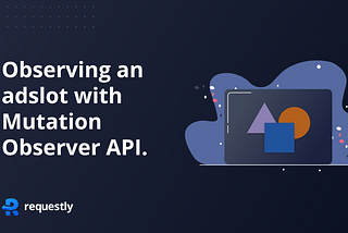 Observing an adslot with MutationObserver API.