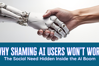 Why Shaming AI Users Won’t Work: The Social Need Hidden Inside the AI Boom