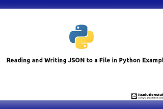 Reading and Writing JSON to a File in Python Example