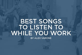 Best Songs to Listen to While You Work
