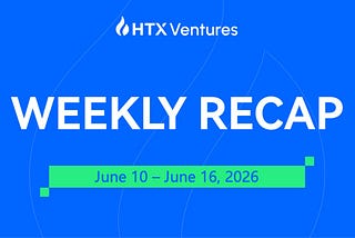 HTX Ventures Weekly Recap (10 June 2026–16 June)