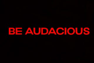BE AUDACIOUS |LIFE LESSONS|