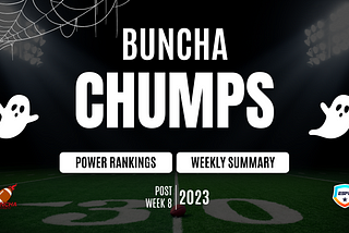 Post Week 8 Power Rankings and Summary: Buncha Chumps 4.0