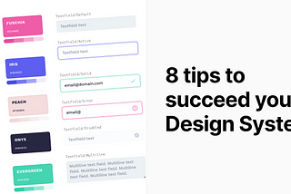 8 Tips to succeed your Design System— DesignSystem #2
