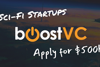 Apply to Boost VC’s $500k Sci-Fi Accelerator