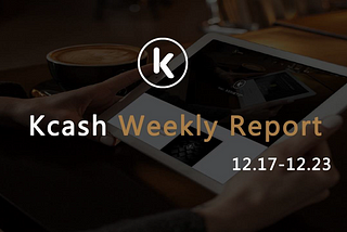 Kcash Weekly Report(December 17-December 23 )