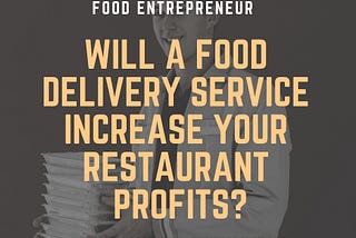 Will a Food Delivery Service Increase your Restaurant Profits?