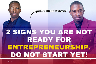 2 Signs You Are Not Ready for #Entrepreneurship: Don’t Start That #Business Yet with Dr.