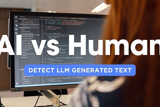 AI vs Human — Detect LLM generated text