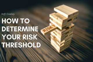 Jeff Cooley Explains How to Determine Your Risk Threshold