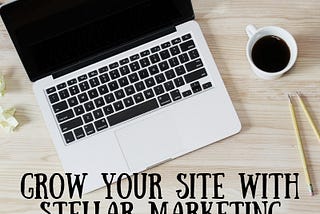 Grow Your Site with Stellar Marketing Style Blogs