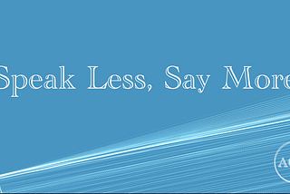 Speak Less, Say More