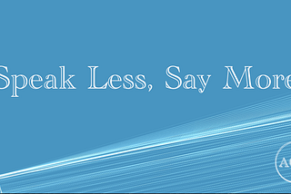 How to say more by speaking less