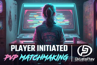 Power to the players. Player initiated PvP matchmaking with OkLetsPlay