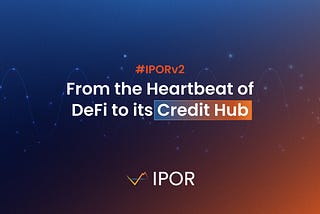 IPOR v2: From the Heartbeat of DeFi to its Credit Hub