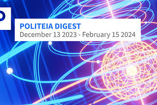 Politeia Digest 66 — December 13 2023 — February 15 2024
